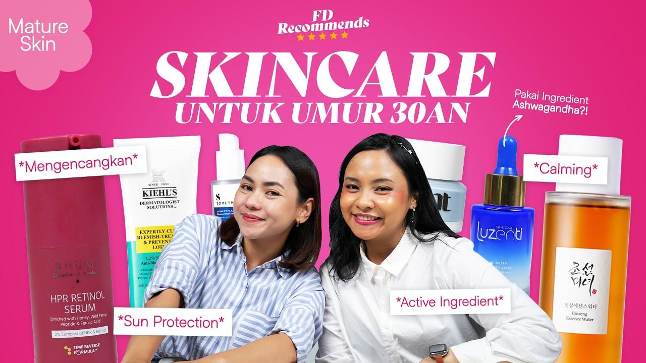 Cari Skincare untuk Usia 30an? Intip Rekomendasi dari FD Babes!