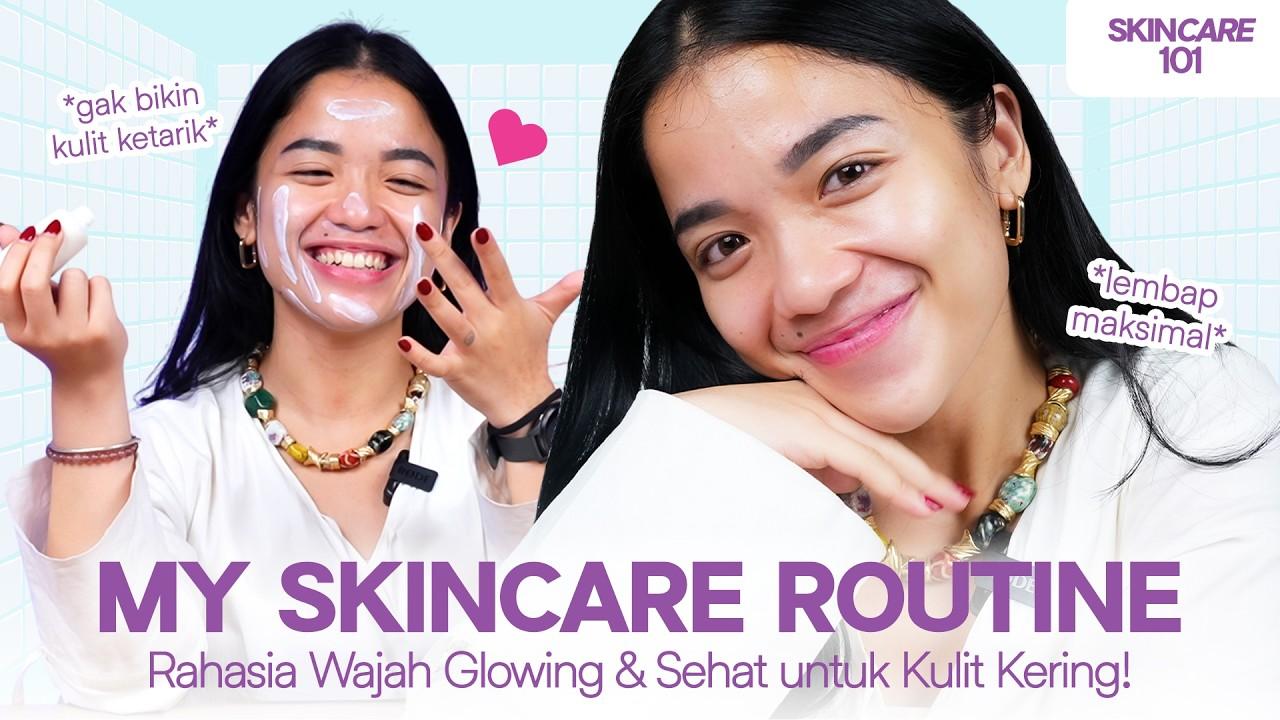 Cobain Skincare Routine Simple untuk Pemula. Cocok untuk Kulit Kering!